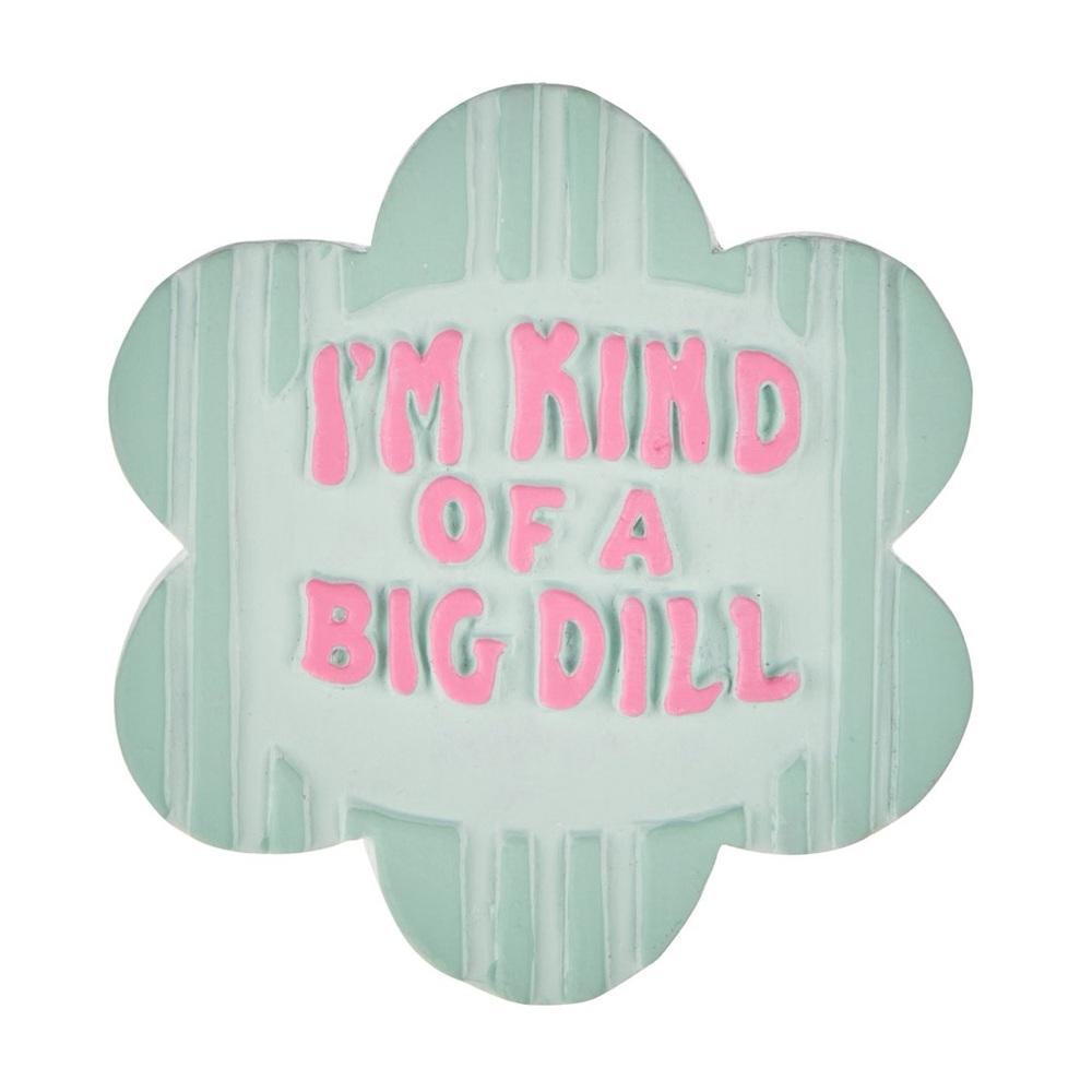 I’m Kind Of A Big Dill Decorative Garden Stone 3”X3”